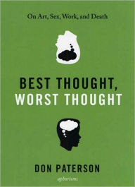 Title: Best Thought, Worst Thought: On Art, Sex, Work and Death, Author: Don Paterson