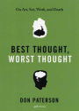 Best Thought, Worst Thought: On Art, Sex, Work and Death