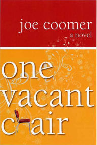 Title: One Vacant Chair: A Novel, Author: Joe Coomer