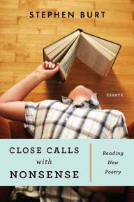 Title: Close Calls with Nonsense: Reading New Poetry, Author: Stephanie Burt