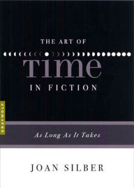 Title: The Art of Time in Fiction: As Long as It Takes, Author: Joan Silber