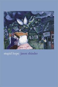 Title: Stupid Hope, Author: Jason Shinder