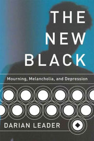 Title: The New Black: Mourning, Melancholia, and Depression, Author: Leader