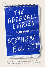 Title: The Adderall Diaries: A Memoir of Moods, Masochism, and Murder, Author: Stephen Elliott