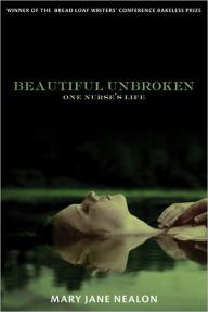 Title: Beautiful Unbroken: One Nurse's Life, Author: Mary Jane Nealon