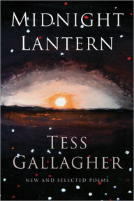 Title: Midnight Lantern: New and Selected Poems, Author: Tess Gallagher