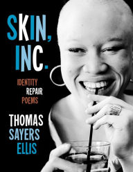 Title: Skin, Inc.: Identity Repair Poems, Author: Thomas Sayers Ellis