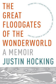 Title: The Great Floodgates of the Wonderworld: A Memoir, Author: Justin Hocking