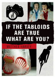 Title: If the Tabloids Are True What Are You?: Poems and Artwork, Author: Matthea Harvey
