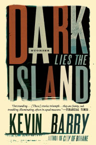 Title: Dark Lies the Island, Author: Kevin Barry