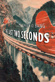 Title: The Last Two Seconds, Author: Mary Jo Bang