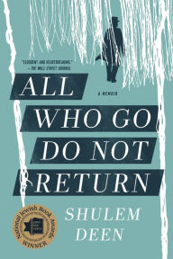 Title: All Who Go Do Not Return: A Memoir, Author: Shulem Deen