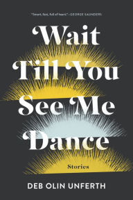 Title: Wait Till You See Me Dance, Author: Deb Olin Unferth