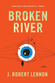 Title: Broken River: A Novel, Author: J. Robert Lennon