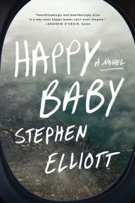 Title: Happy Baby: A Novel, Author: Stephen Elliott