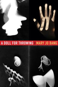 Title: A Doll for Throwing, Author: Mary Jo Bang