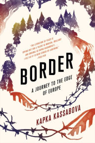 Title: Border: A Journey to the Edge of Europe, Author: Kapka Kassabova