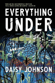 Title: Everything Under, Author: Daisy Johnson