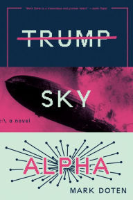 Title: Trump Sky Alpha, Author: Mark Doten