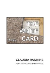 Rapidshare audiobook download The White Card: A Play 9781555978396 by Claudia Rankine