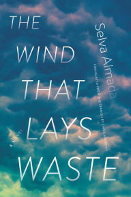Books download free epub The Wind That Lays Waste: A Novel English version 9781555978457 by Selva Almada FB2 PDF