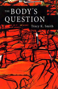 Title: The Body's Question, Author: Tracy K. Smith