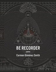 Title: Be Recorder: Poems, Author: Carmen Giménez
