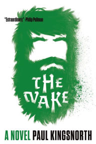 Title: The Wake: A Novel, Author: Paul Kingsnorth