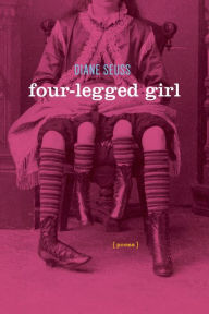 Title: Four-Legged Girl, Author: Diane Seuss