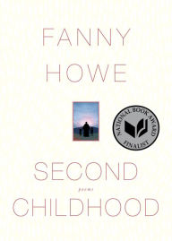 Title: Second Childhood: Poems, Author: Fanny Howe