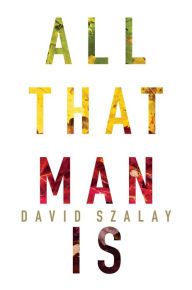 Title: All That Man Is, Author: David Szalay