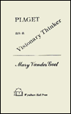 Piaget as a Visionary Thinker