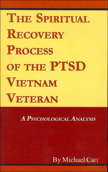 The Spiritual Recovery Process of the PTSD Vietnam Veteran: A Psychological Analysis