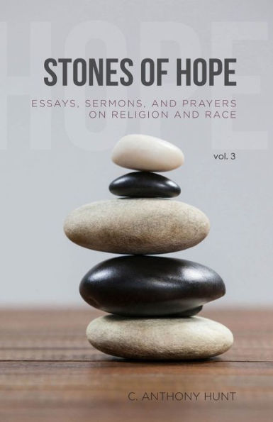 Stones of Hope: Essays, Sermons and Prayers on Religion and Race