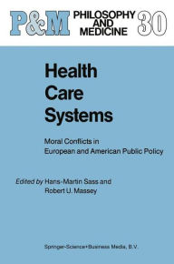 Title: Health Care Systems: Moral Conflicts in European and American Public Policy / Edition 1, Author: Hans-Martin Sass