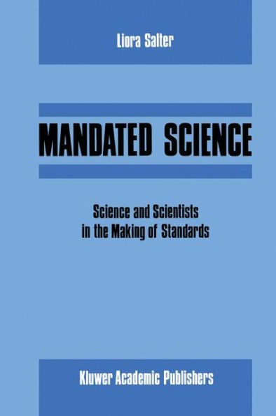 Mandated Science: Science and Scientists in the Making of Standards: Science and Scientists in the Making of Standards