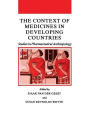The Context of Medicines in Developing Countries: Studies in Pharmaceutical Anthropology