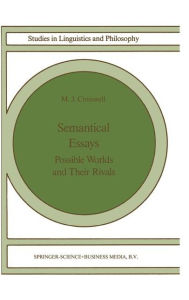 Title: Semantical Essays: Possible Worlds and their Rivals, Author: M.J. Cresswell