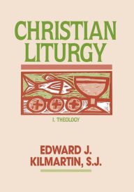 Title: Christian Liturgy, Author: Edward J. Kilmartin
