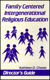 Title: Family Centered Intergenerational Religious Education: Director's Guide, Author: Kathleen O. Chesto