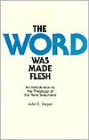 The Word Was Made Flesh: An Introduction to the Theology of the New Testament