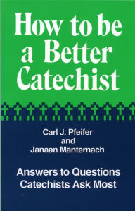 Title: How to Be a Better Catechist, Author: Carl J. Pfeifer