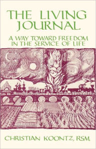 Title: The Living Journal: A Way Toward Freedom in the Service of Life, Author: Christian Koontz