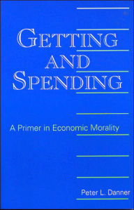 Title: Getting and Spending: A Primer in Economic Morality, Author: Peter L. Danner