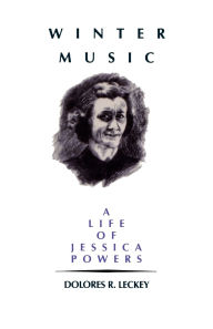 Title: Winter Music: A Life of Jessica Powers, Author: Dolores R. Leckey
