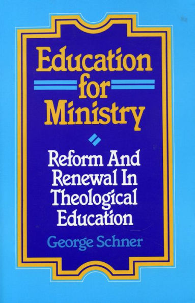 Education for Ministry: Reform and Renewal In Theological Education