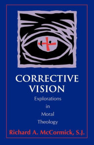 Title: Corrective Vision: Explorations in Moral Theology, Author: Richard McCormick S.J.