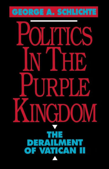 Politics in the Purple Kingdom: The Derailment of Vatican II