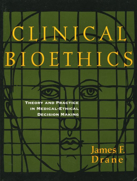 Clinical Bioethics: Theory and Practice in Medical-Ethical Decision Making