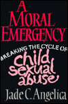 Title: A Moral Emergency: Breaking the Cycle of Child Sexual Abuse, Author: Jade C. Angelica